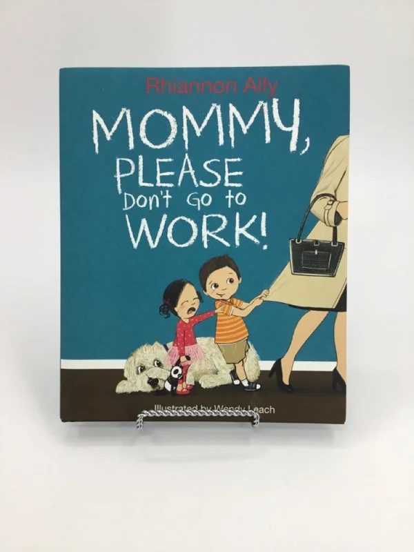 Mommy, Please Don’t Go to WORK! Hardcover Book